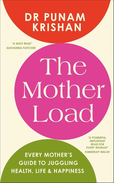 The Mother Load Every Mothers Guide To Juggling Health, Life & Happiness