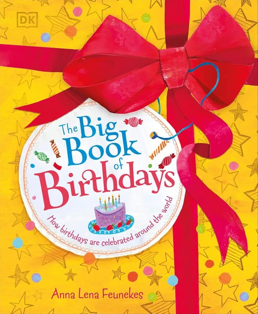 The Big Book Of Birthdays How Birthdays Are Celebrated Around The World