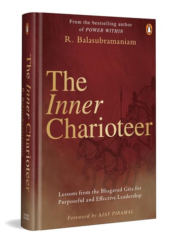 The Inner Charioteer Lessons From The Bhagavad Gita For Purposeful And Effective Leadership