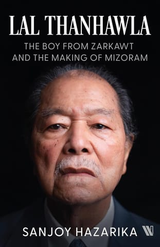 Lal Thanhawla The Boy From Zarkawt, And The Making Of Mizoram