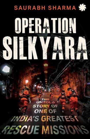 Operation Silkyara The Untold Story Of One Of Indias Greatest Rescue Missions