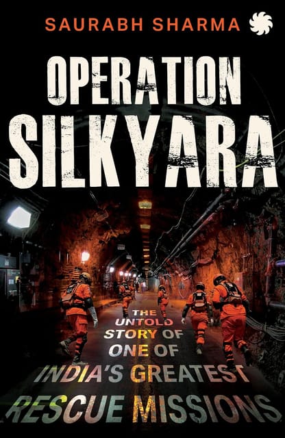 Operation Silkyara The Untold Story Of One Of Indias Greatest Rescue Missions