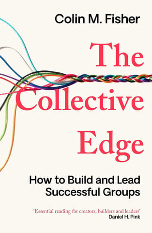 The Collective Edge How To Build And Lead Successful Groups