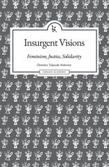 Insurgent Visions Feminism, Justice, Solidarity (john Hope Franklin Center Book)