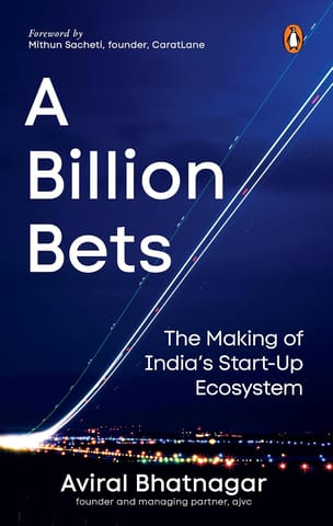 A Billion Bets The Making Of Indias Startup Ecosystem
