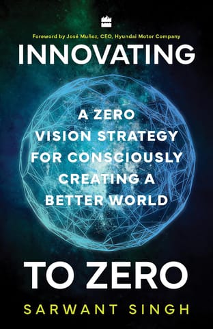 Innovating To Zero A Zero Vision Strategy For Consciously Creating A Better World