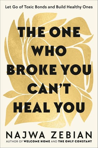 The One Who Broke You Cant Heal You Let Go Of Toxic Bonds And Build Healthy Ones