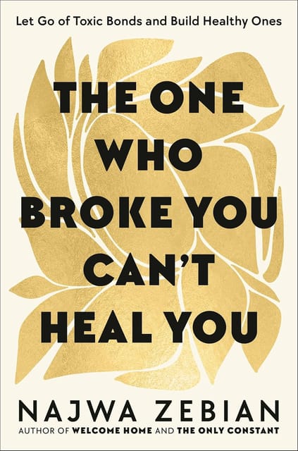The One Who Broke You Cant Heal You Let Go Of Toxic Bonds And Build Healthy Ones