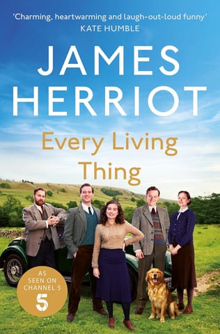 Every Living Thing The Classic Memoirs Of A Yorkshire Country Vet