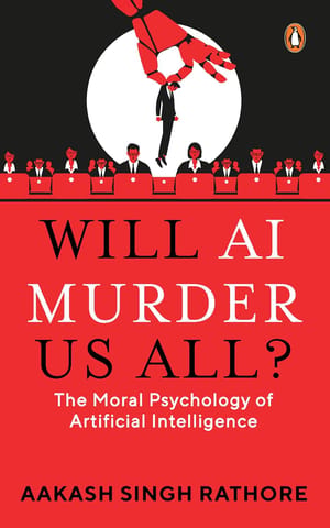 Will Ai Murder Us All? The Moral Psychology Of Artificial Intelligence