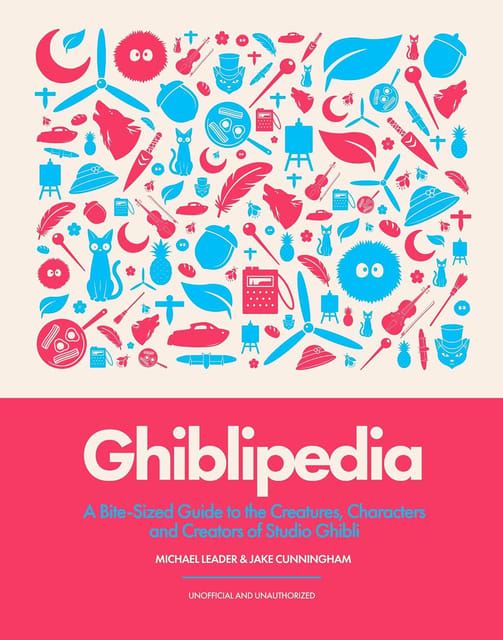 Ghiblipedia A Bite-sized Guide To The Creatures, Characters And Creators Of Studio Ghibli