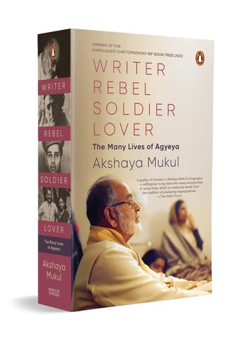 Writer Rebel Soldier Lover The Many Lives Of Agyeya