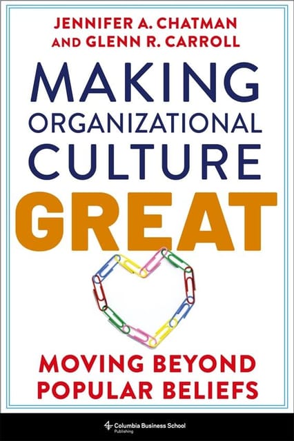 Making Organizational Culture Great Moving Beyond Popular Beliefs