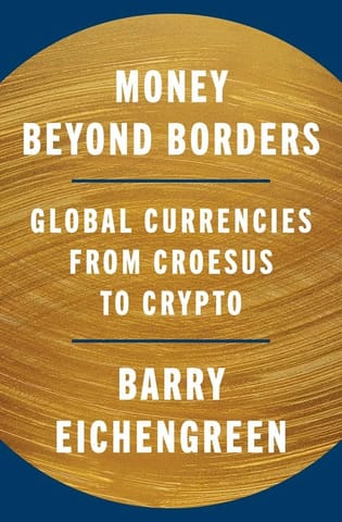 Money Beyond Borders Global Currencies From Croesus To Crypto