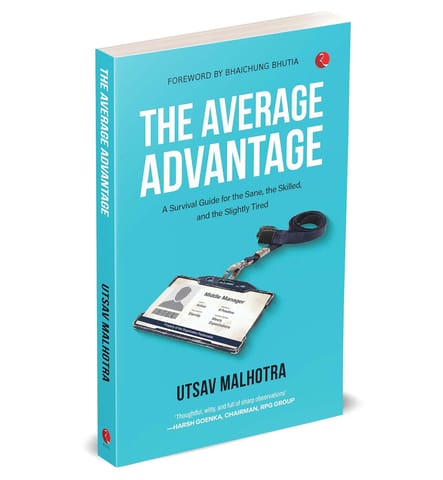 The Average Advantage A Survival Guide For The Sane, The Skilled, And The Slightly Tired
