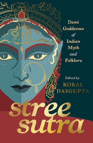 Stree Sutra Demi Goddesses Of Indian Myth And Folklore
