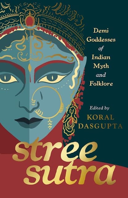 Stree Sutra Demi Goddesses Of Indian Myth And Folklore