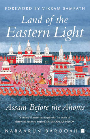 Land Of The Eastern Light Assam Before The Ahoms
