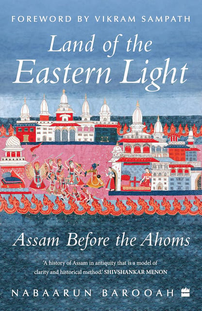 Land Of The Eastern Light Assam Before The Ahoms