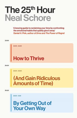 The 25th Hour How To Thrive (and Gain Ridiculous Amounts Of Time) By Getting Out Of Your Own Way
