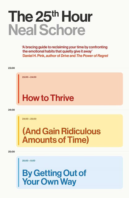 The 25th Hour How To Thrive (and Gain Ridiculous Amounts Of Time) By Getting Out Of Your Own Way
