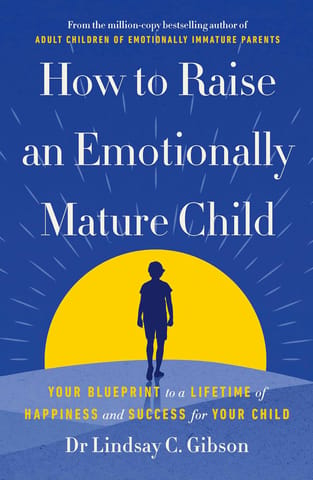 How To Raise An Emotionally Mature Child Your Blueprint To A Lifetime Of Happiness And Success For Your Child