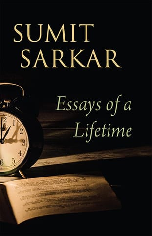 Essays Of A Lifetime Reformers, Nationalists, Subalterns