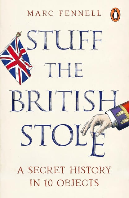 Stuff The British Stole A Secret History In 10 Objects