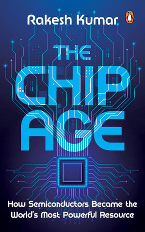 The Chip Age How Semiconductors Became The Worlds Most Powerful Resource