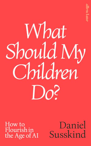 What Should My Children Do? How To Flourish In The Age Of Ai