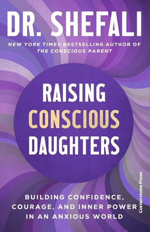 Raising Conscious Daughters Building Confidence, Courage And Inner Power In An Anxious World