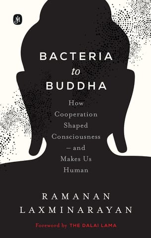 Bacteria To Buddha How Cooperation Shaped Consciousness And Makes Us Human