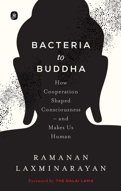 Bacteria To Buddha How Cooperation Shaped Consciousness And Makes Us Human