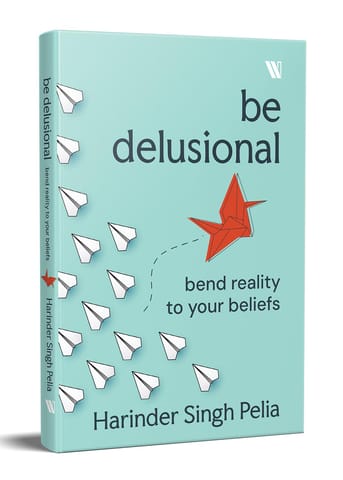Be Delusional Bend Reality To Your Beliefs