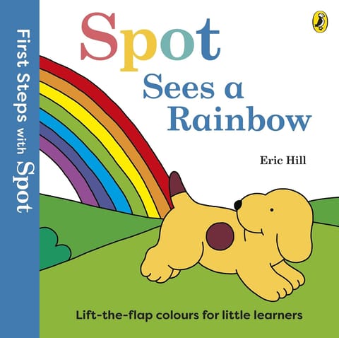 First Steps With Spot Spot Sees A Rainbow A Lift-the-flap Board Book For Toddlers