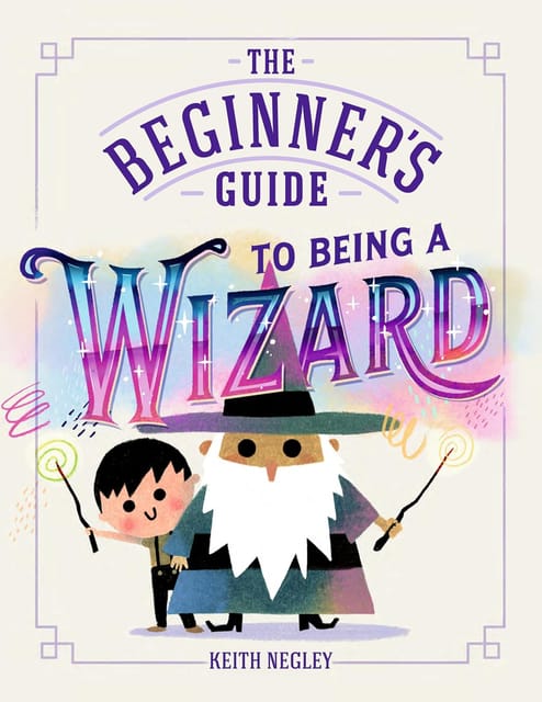 The Beginners Guide To Being A Wizard