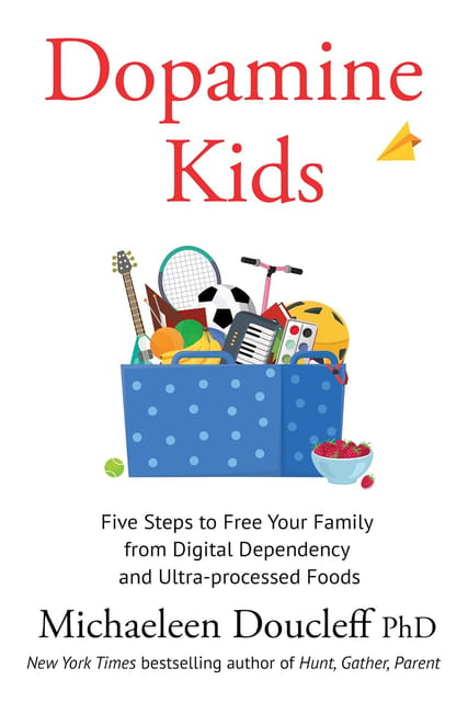Dopamine Kids Five Steps To Free Your Family From Digital Dependency And Ultra-processed Foods