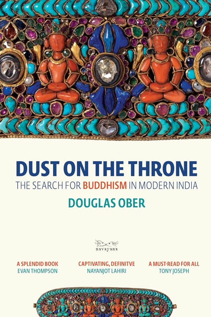 Dust On The Throne The Search For Buddhism In Modern India