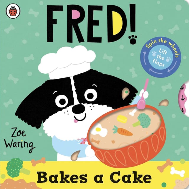 Fred Bakes A Cake Lift-the-flaps And Spin The Wheels!