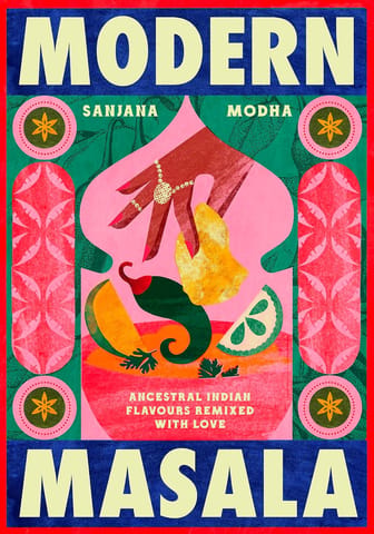 Modern Masala Ancestral Indian Flavours, Remixed With Love