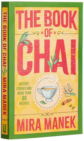 The Book Of Chai History, Stories And More Than 60 Recipes