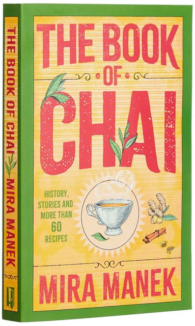 The Book Of Chai History, Stories And More Than 60 Recipes
