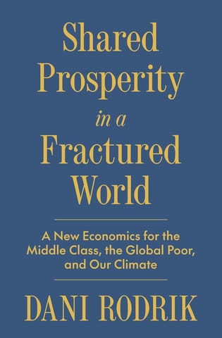 Shared Prosperity In A Fractured World A New Economics For The Middle Class, The Global Poor, And Our Climate