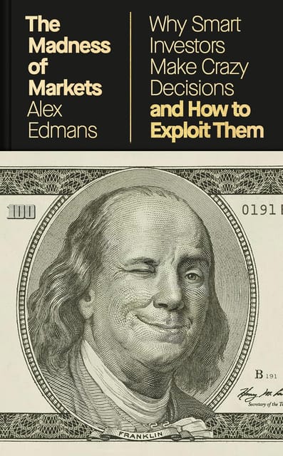 The Madness Of Markets Why Smart Investors Make Crazy Decisions And How To Exploit Them