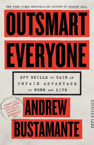 Outsmart Everyone Spy Skills To Gain An Unfair Advantage In Work And Life