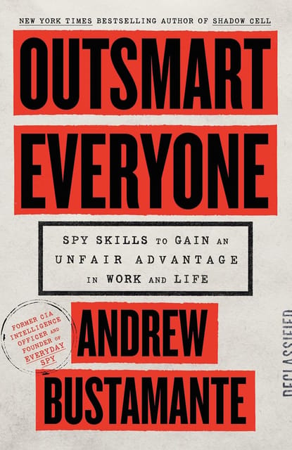 Outsmart Everyone Spy Skills To Gain An Unfair Advantage In Work And Life