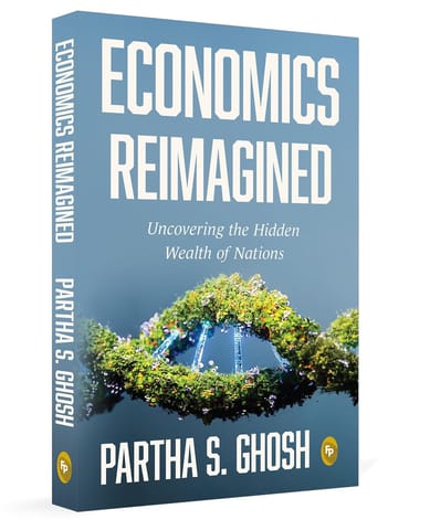 Economics Reimagined Uncovering The Hidden Wealth Of Nations