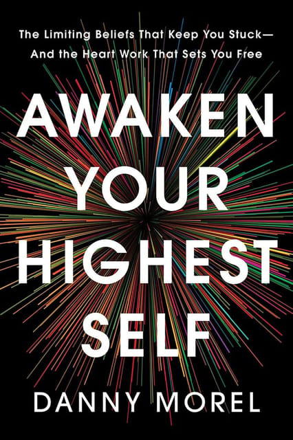 Awaken Your Highest Self The Limiting Beliefs That Keep You Stuck-and The Heart Work That Sets You Free