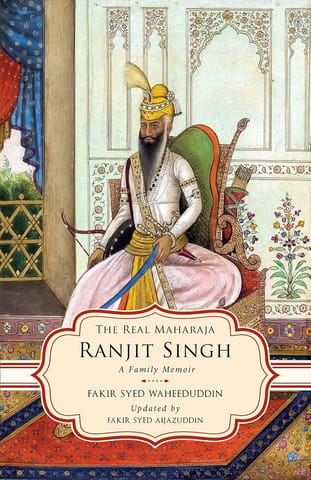 The Real Maharaja Ranjit Singh A Family Memoir
