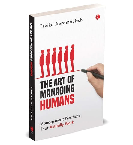 The Art Of Managing Humans Management Practices That Actually Work